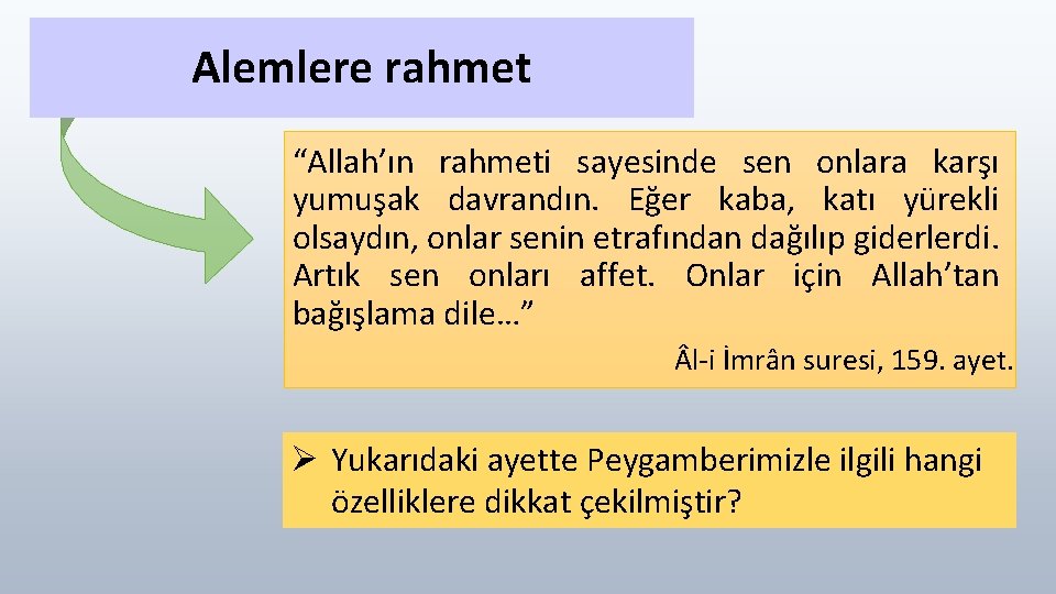 Alemlere rahmet “Allah’ın rahmeti sayesinde sen onlara karşı yumuşak davrandın. Eğer kaba, katı yürekli