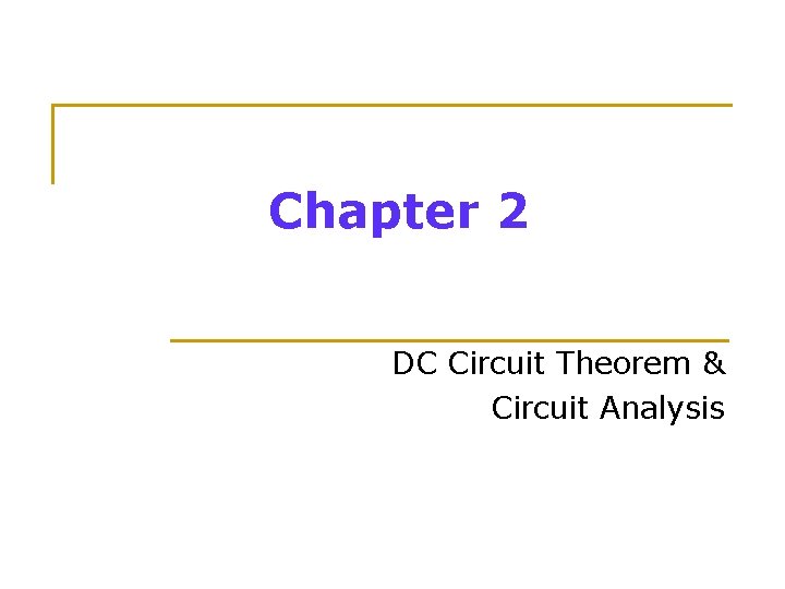 Chapter 2 DC Circuit Theorem & Circuit Analysis 