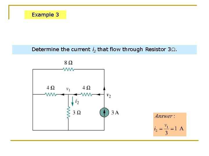 Example 3 Determine the current i 2 that flow through Resistor 3. 