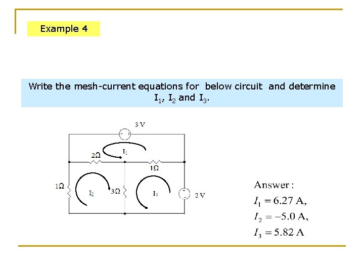 Example 4 Write the mesh-current equations for below circuit and determine I 1, I