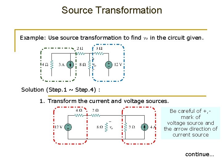 Source Transformation Example: Use source transformation to find vo in the circuit given. Solution