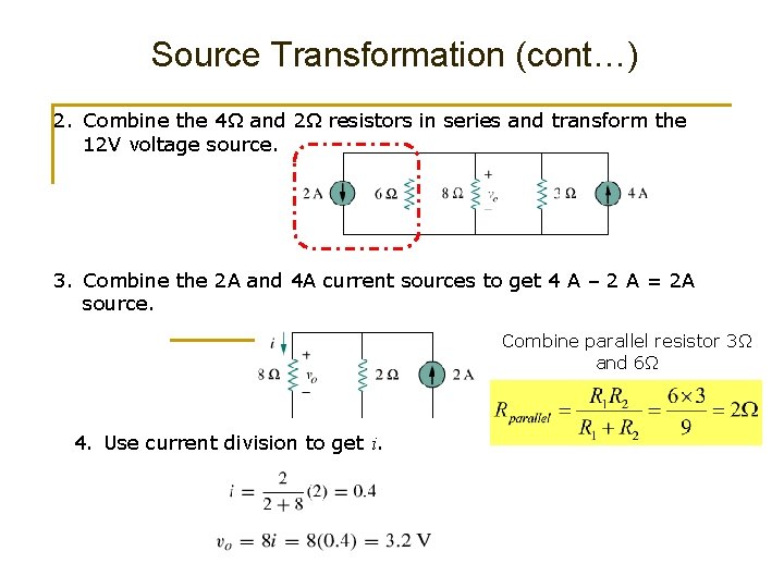 Source Transformation (cont…) 2. Combine the 4Ω and 2Ω resistors in series and transform