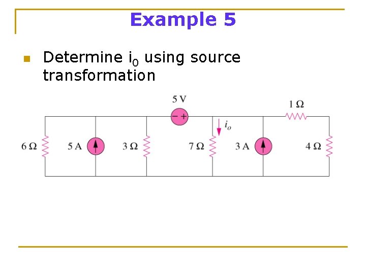 Example 5 n Determine i 0 using source transformation 