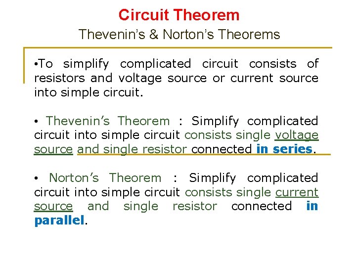 Circuit Theorem Thevenin’s & Norton’s Theorems • To simplify complicated circuit consists of resistors