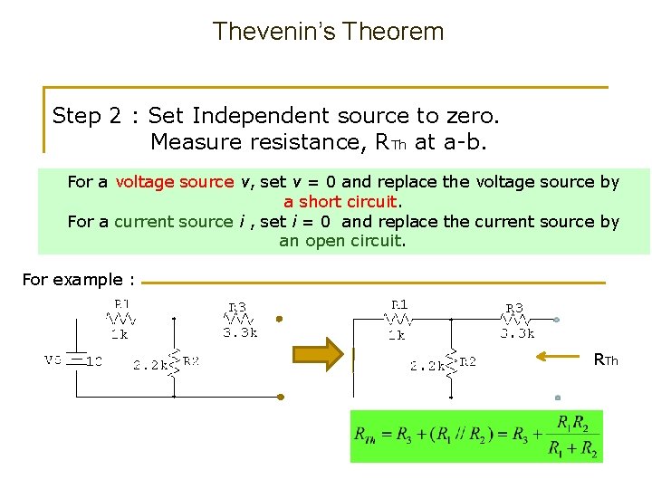 Thevenin’s Theorem Step 2 : Set Independent source to zero. Measure resistance, RTh at