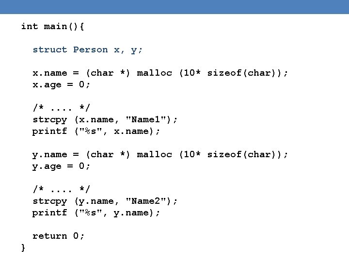 int main(){ struct Person x, y; x. name = (char *) malloc (10* sizeof(char));