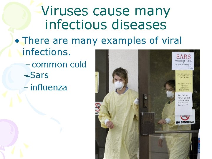Viruses cause many infectious diseases • There are many examples of viral infections. –