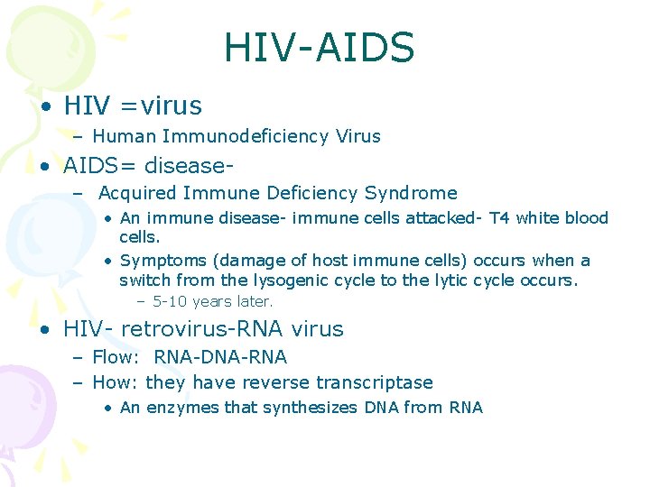 HIV-AIDS • HIV =virus – Human Immunodeficiency Virus • AIDS= disease– Acquired Immune Deficiency