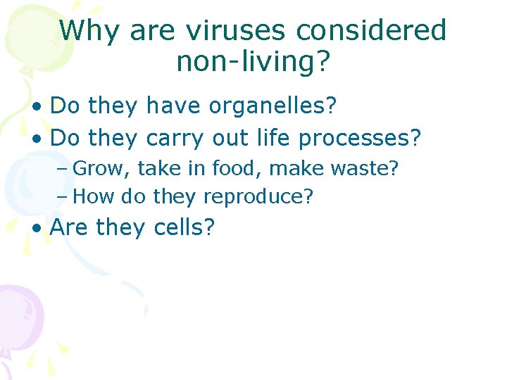 Why are viruses considered non-living? • Do they have organelles? • Do they carry