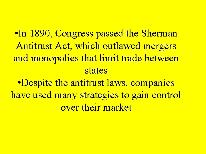  • In 1890, Congress passed the Sherman Antitrust Act, which outlawed mergers and