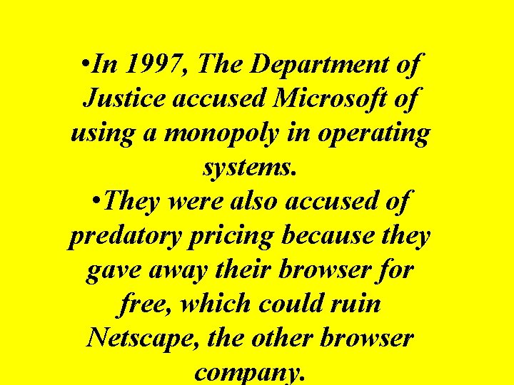  • In 1997, The Department of Justice accused Microsoft of using a monopoly