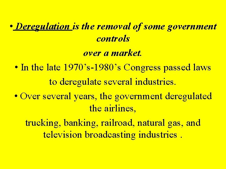  • Deregulation is the removal of some government controls over a market. •