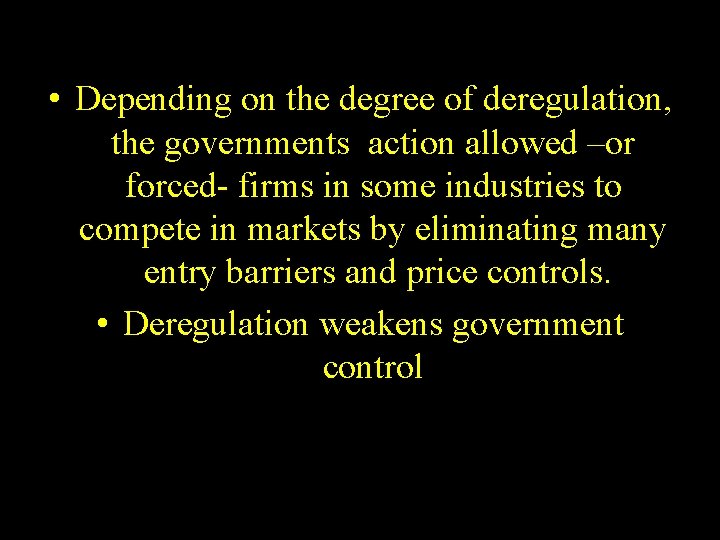  • Depending on the degree of deregulation, the governments action allowed –or forced-