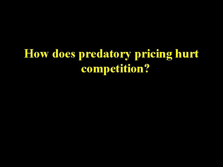 How does predatory pricing hurt competition? 