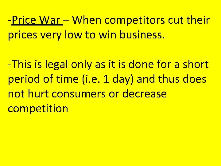 -Price War – When competitors cut their prices very low to win business. -This