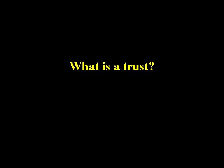 What is a trust? 