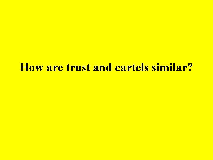 How are trust and cartels similar? 