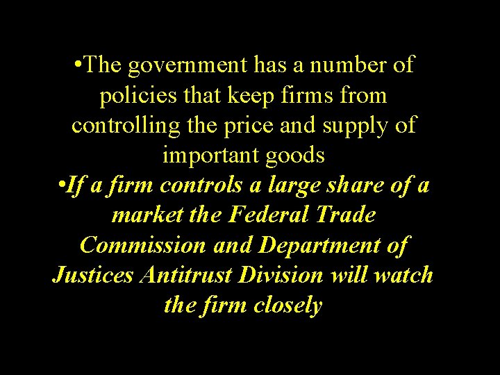  • The government has a number of policies that keep firms from controlling