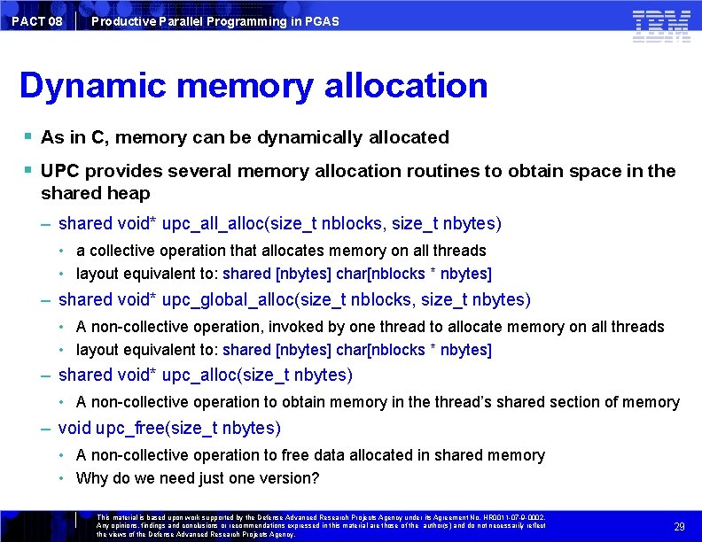 PACT 08 Productive Parallel Programming in PGAS Dynamic memory allocation As in C, memory