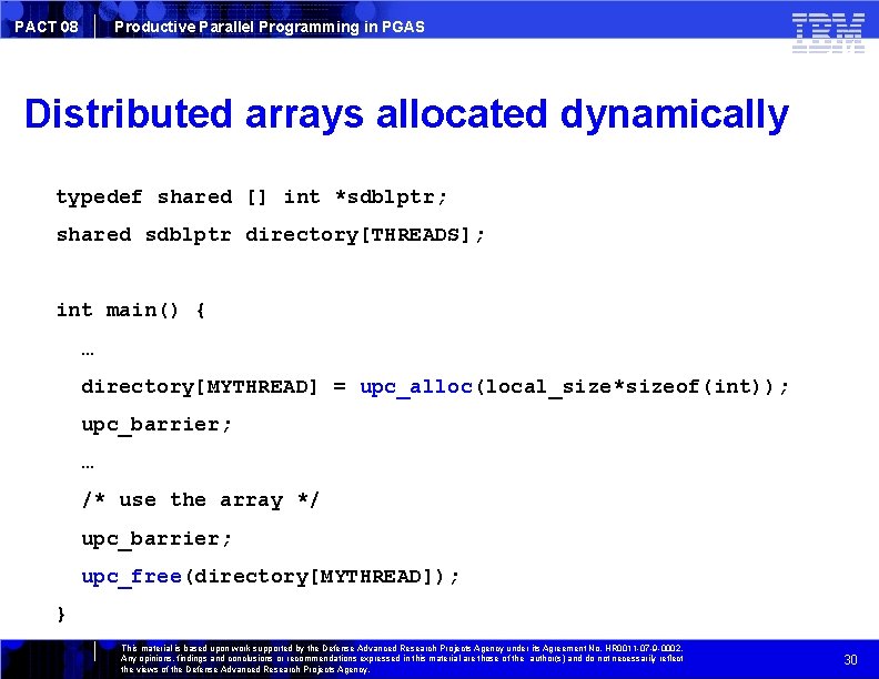 PACT 08 Productive Parallel Programming in PGAS Distributed arrays allocated dynamically typedef shared []