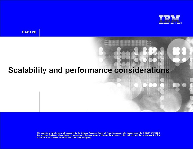 PACT 08 Scalability and performance considerations This material is based upon work supported by