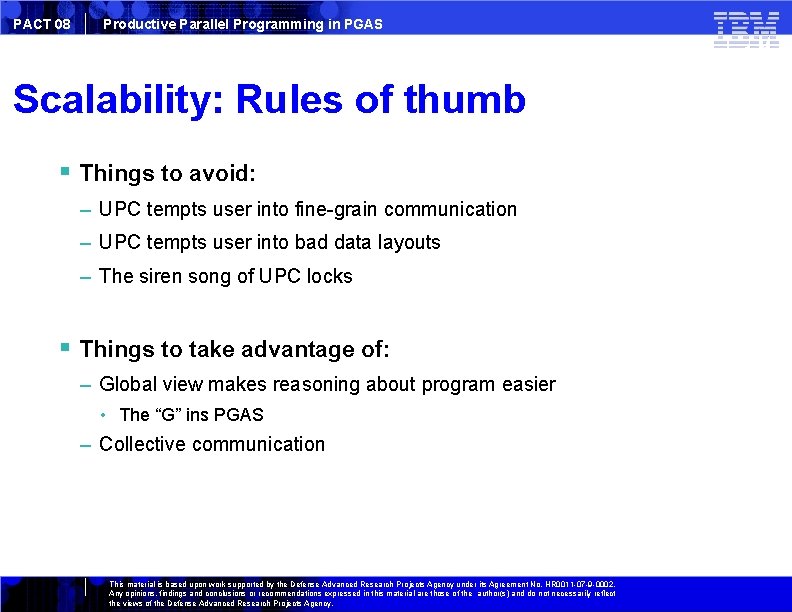PACT 08 Productive Parallel Programming in PGAS Scalability: Rules of thumb Things to avoid: