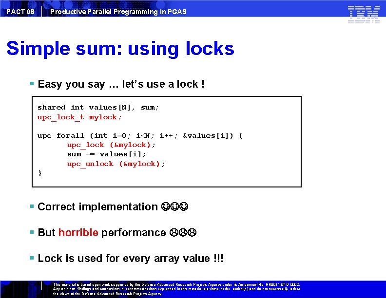 PACT 08 Productive Parallel Programming in PGAS Simple sum: using locks Easy you say