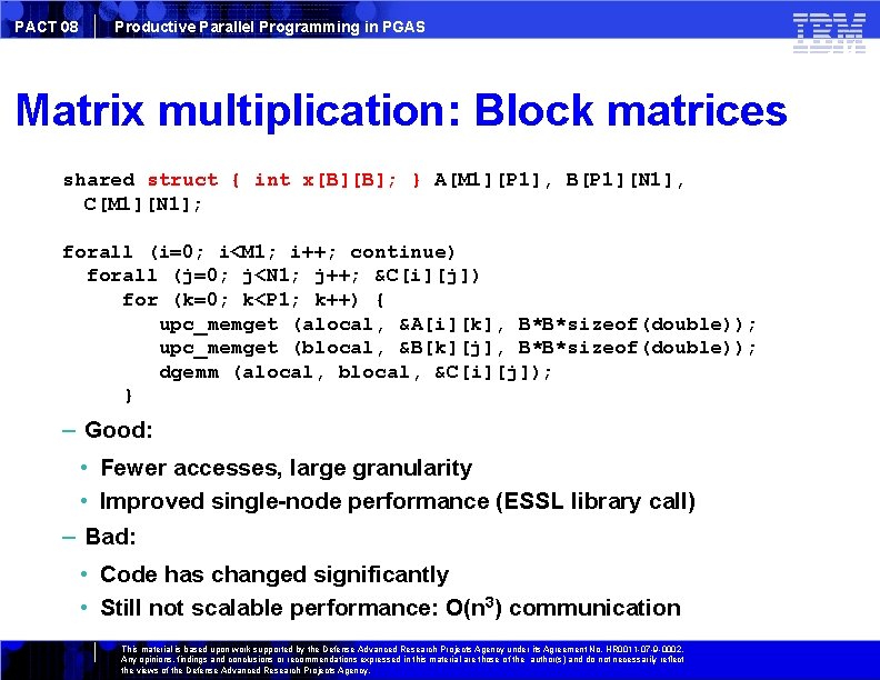 PACT 08 Productive Parallel Programming in PGAS Matrix multiplication: Block matrices shared struct {