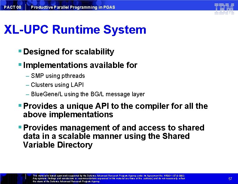 PACT 08 Productive Parallel Programming in PGAS XL-UPC Runtime System Designed for scalability Implementations