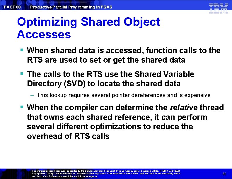 PACT 08 Productive Parallel Programming in PGAS Optimizing Shared Object Accesses When shared data