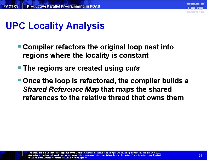 PACT 08 Productive Parallel Programming in PGAS UPC Locality Analysis Compiler refactors the original