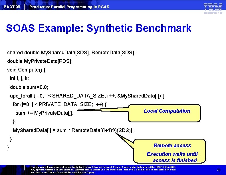 PACT 08 Productive Parallel Programming in PGAS SOAS Example: Synthetic Benchmark shared double My.