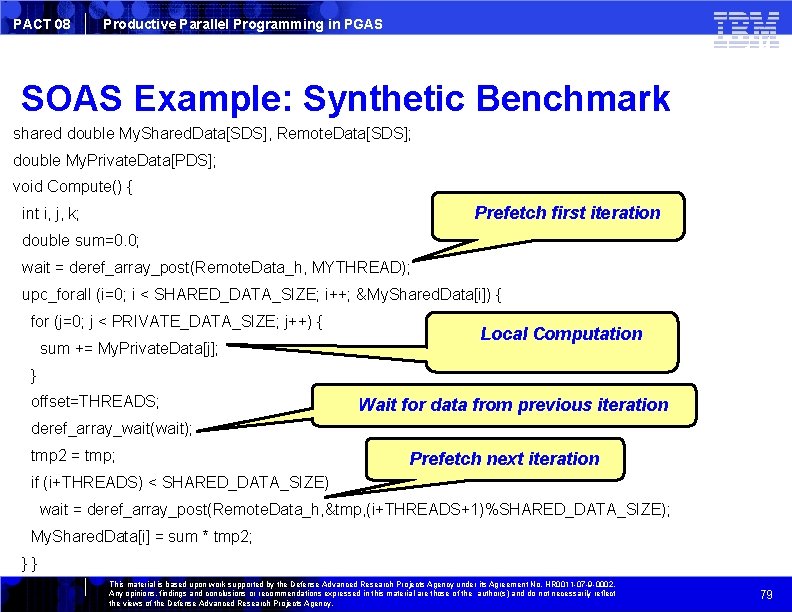 PACT 08 Productive Parallel Programming in PGAS SOAS Example: Synthetic Benchmark shared double My.