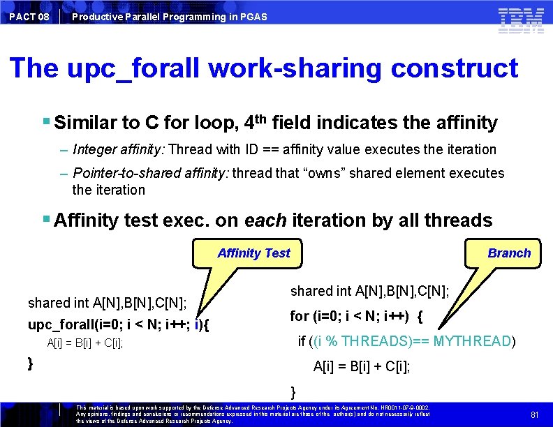 PACT 08 Productive Parallel Programming in PGAS The upc_forall work-sharing construct Similar to C