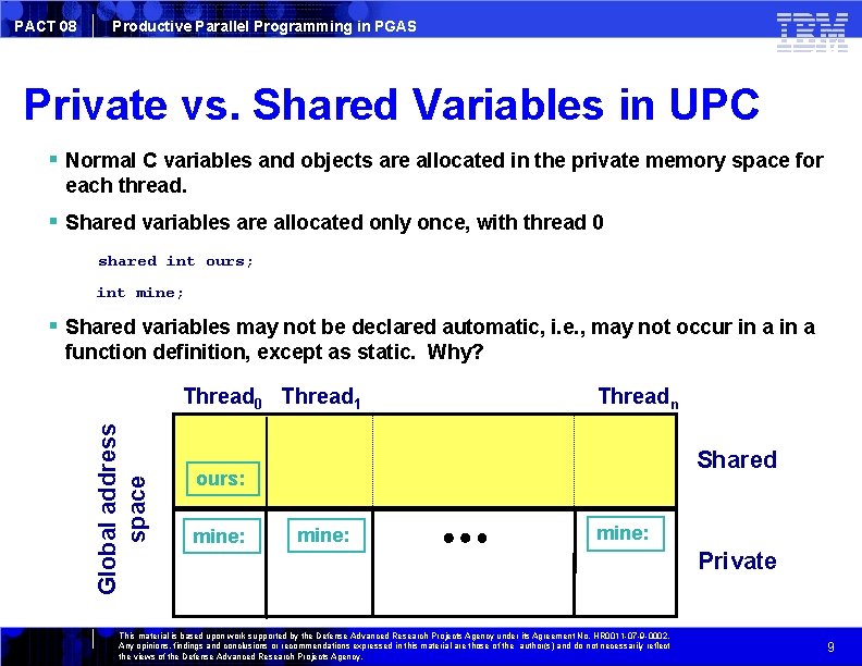 PACT 08 Productive Parallel Programming in PGAS Private vs. Shared Variables in UPC Normal