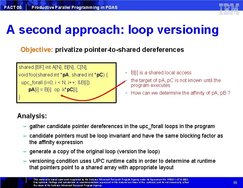 PACT 08 Productive Parallel Programming in PGAS A second approach: loop versioning Objective: privatize