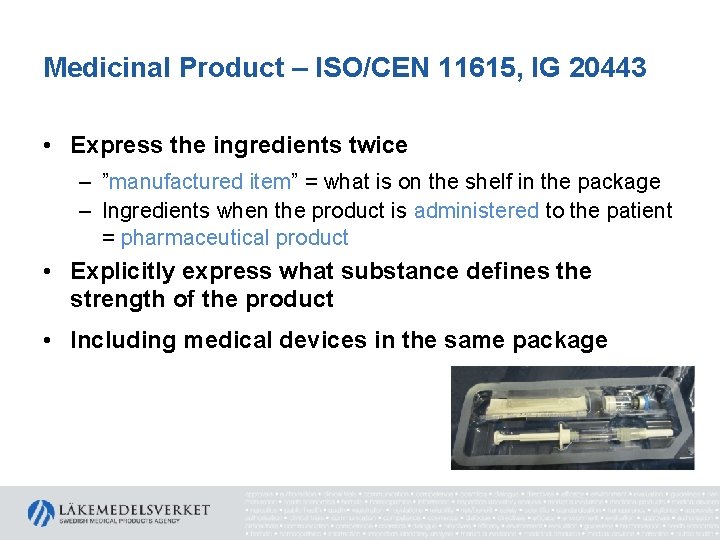 Medicinal Product – ISO/CEN 11615, IG 20443 • Express the ingredients twice – ”manufactured