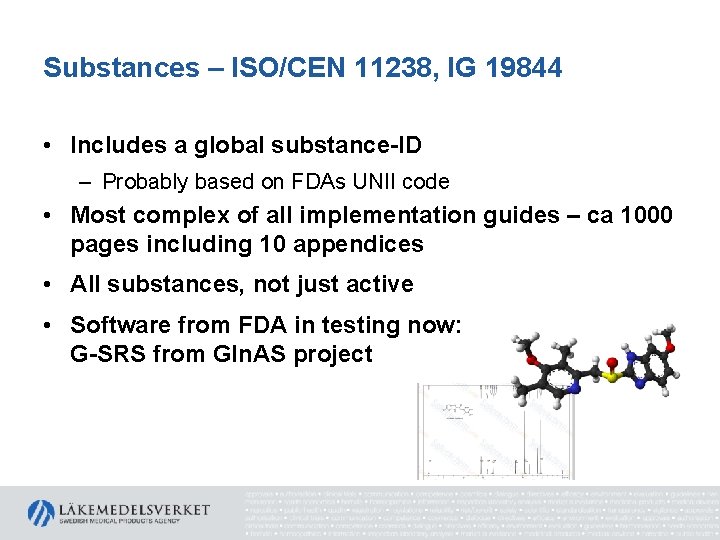 Substances – ISO/CEN 11238, IG 19844 • Includes a global substance-ID – Probably based