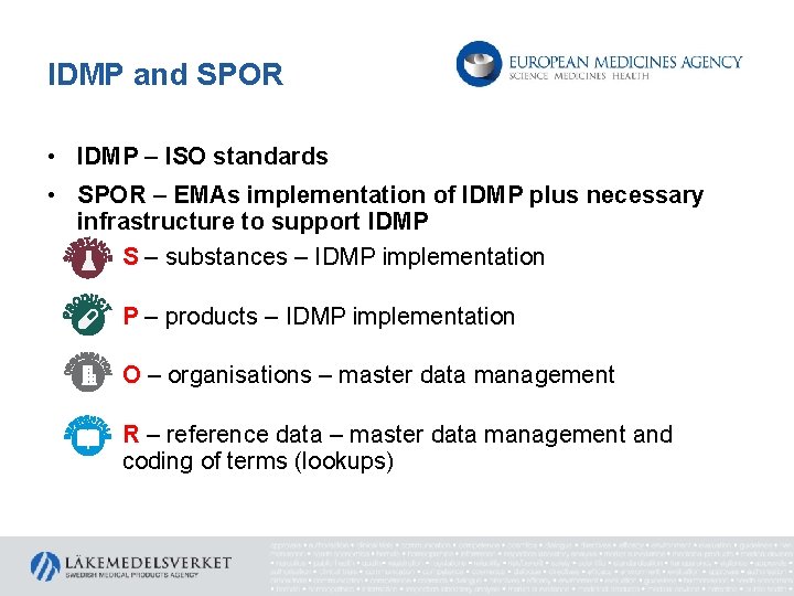 IDMP and SPOR • IDMP – ISO standards • SPOR – EMAs implementation of