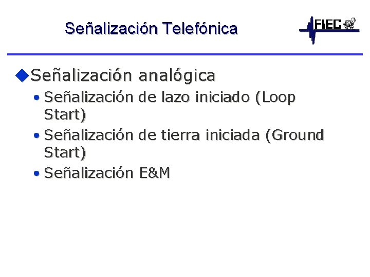 Señalización Telefónica u. Señalización analógica • Señalización Start) • Señalización de lazo iniciado (Loop