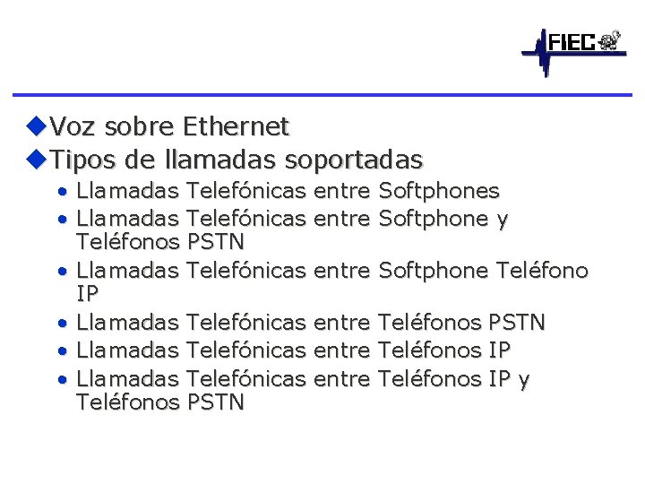 u. Voz sobre Ethernet u. Tipos de llamadas soportadas • Llamadas Telefónicas Teléfonos PSTN