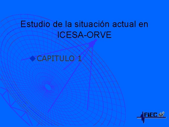 Estudio de la situación actual en ICESA-ORVE u. CAPITULO 1 