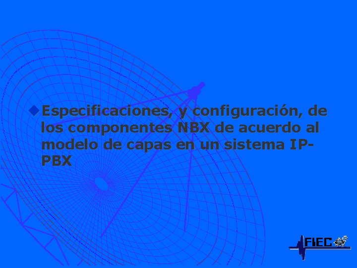 u. Especificaciones, y configuración, de los componentes NBX de acuerdo al modelo de capas