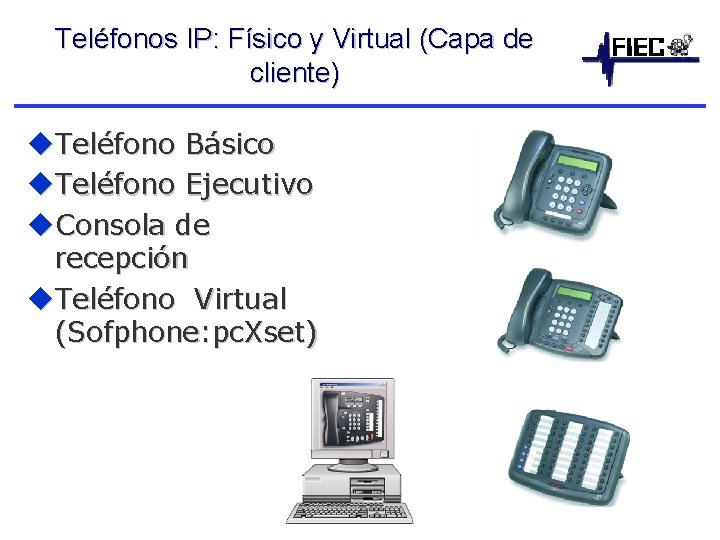 Teléfonos IP: Físico y Virtual (Capa de cliente) u. Teléfono Básico u. Teléfono Ejecutivo