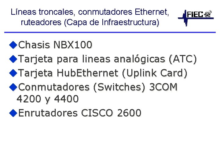 Líneas troncales, conmutadores Ethernet, ruteadores (Capa de Infraestructura) u. Chasis NBX 100 u. Tarjeta