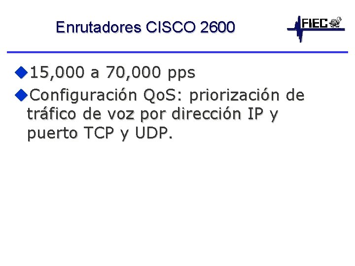 Enrutadores CISCO 2600 u 15, 000 a 70, 000 pps u. Configuración Qo. S: