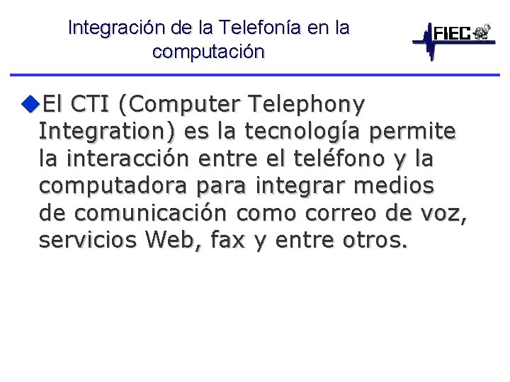 Integración de la Telefonía en la computación u. El CTI (Computer Telephony Integration) es
