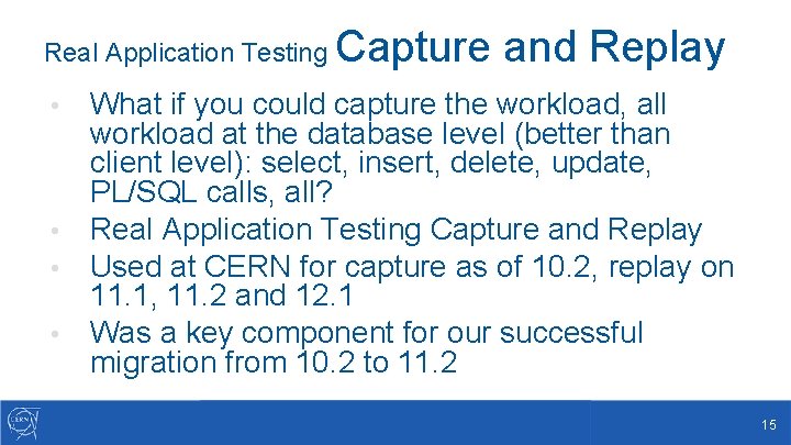Real Application Testing Capture and Replay What if you could capture the workload, all