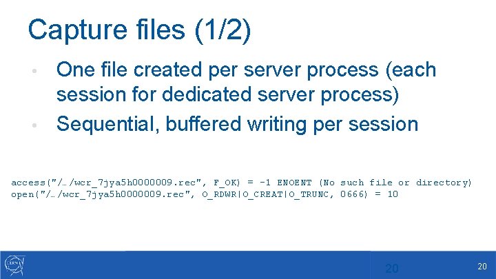 Capture files (1/2) One file created per server process (each session for dedicated server