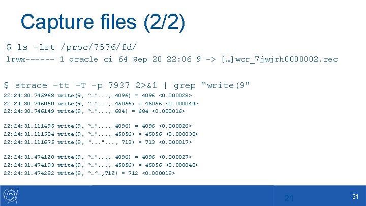 Capture files (2/2) $ ls -lrt /proc/7576/fd/ lrwx------ 1 oracle ci 64 Sep 20